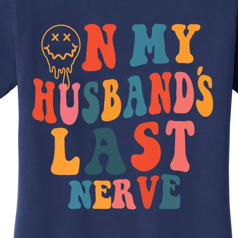 On My Husband's Last Nerve (On back) Funny Groovy Women's T-Shirt