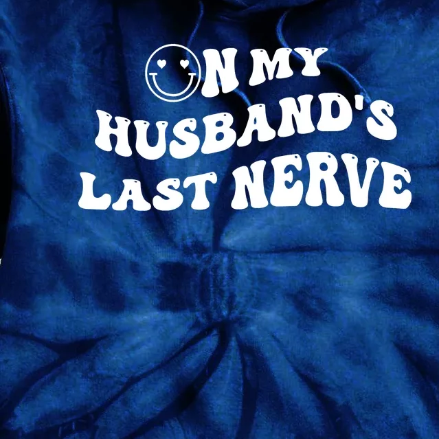 On My Husband's Last Nerve Funny Groovy Smile Happy Tie Dye Hoodie