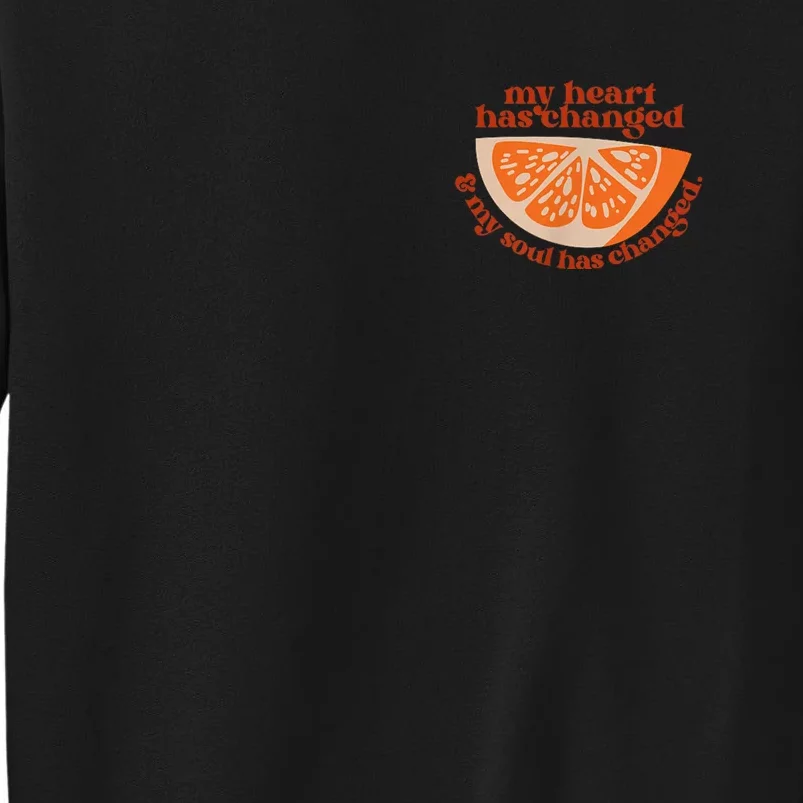 Orange My Heart Has Changed My Soul Has Changed Juice Sweatshirt