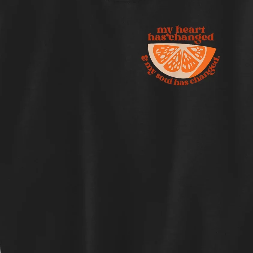 Orange My Heart Has Changed My Soul Has Changed Juice Kids Sweatshirt