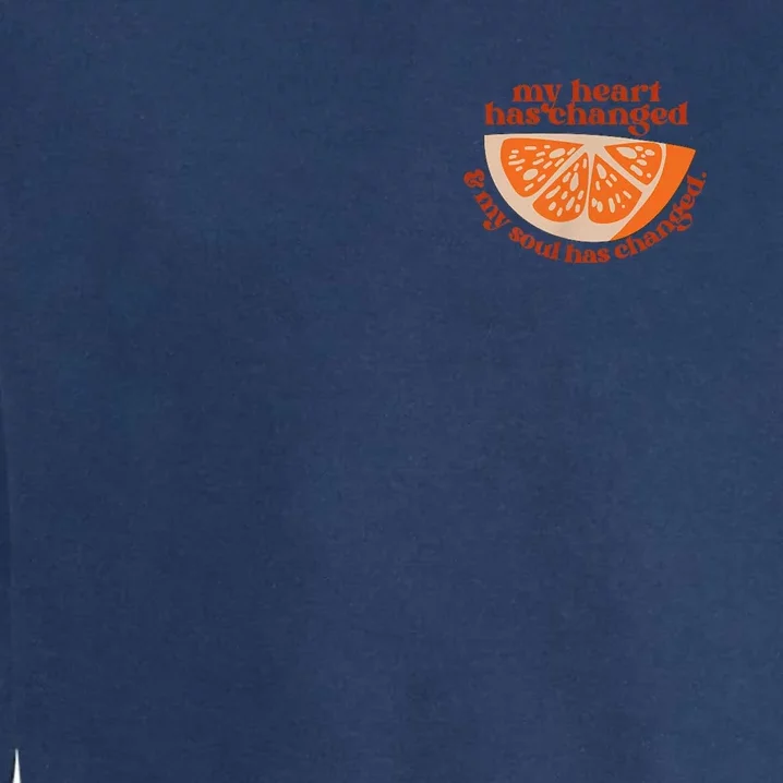 Orange My Heart Has Changed My Soul Has Changed Juice Garment-Dyed Sweatshirt