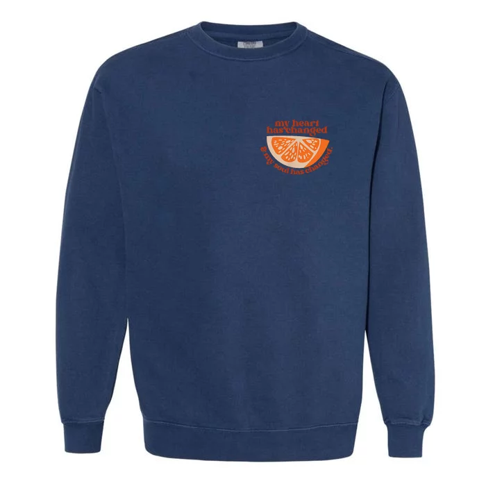 Orange My Heart Has Changed My Soul Has Changed Juice Garment-Dyed Sweatshirt