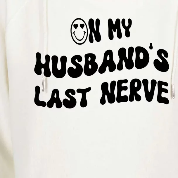 On My Husband's Last Nerve Funny Groovy Quotes Womens Funnel Neck Pullover Hood