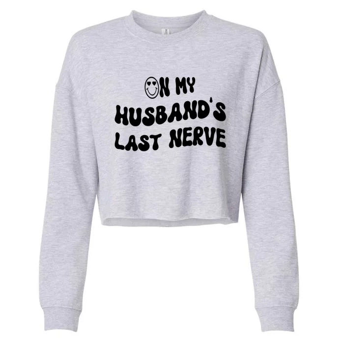 On My Husband's Last Nerve Funny Groovy Quotes Cropped Pullover Crew