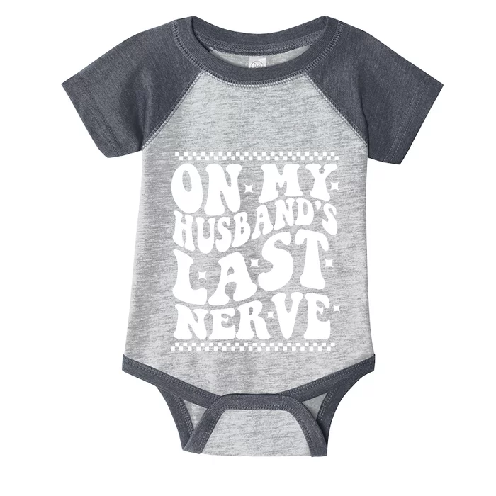 On My Husbands Last Nerve Groovy Wife Life Infant Baby Jersey Bodysuit