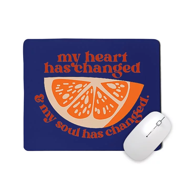 Orange My Heart Has Changed My Soul Has Changed Juice Mousepad