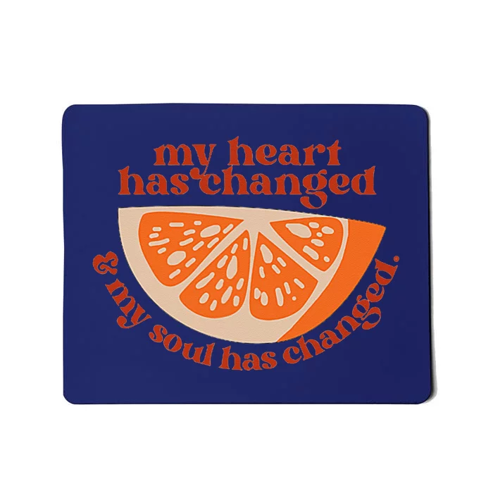 Orange My Heart Has Changed My Soul Has Changed Juice Mousepad