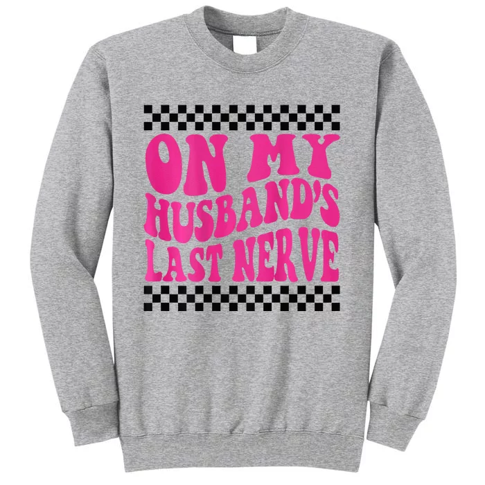 On My Husbands Last Nerve Groovy For Tall Sweatshirt