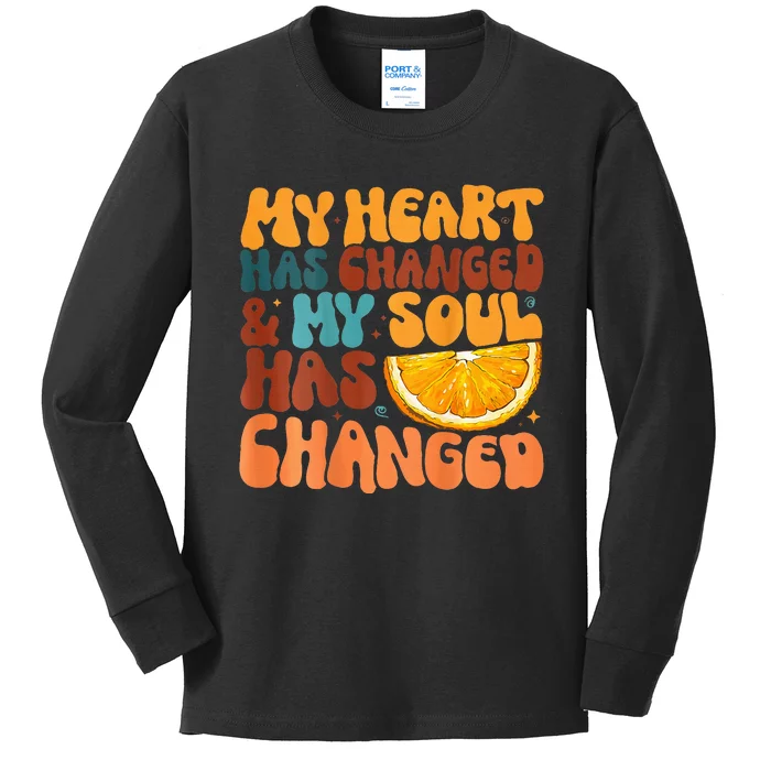 Orange My Heart Has Changed My Soul Has Changed Juice Kids Long Sleeve Shirt