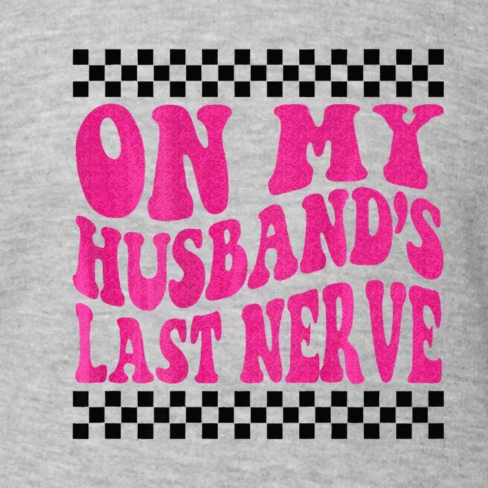 On My Husbands Last Nerve Groovy For Men Women Toddler Sweatshirt