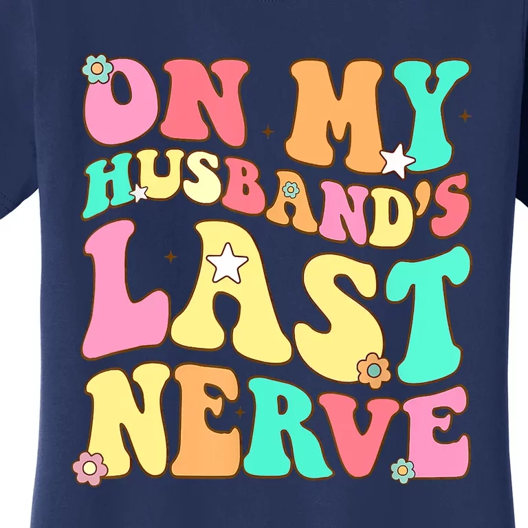 On My Husbands Last Nerve Funny Men Women Women's T-Shirt