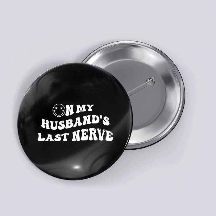 On My Husband's Last Nerve Funny Groovy Smile Happy Button