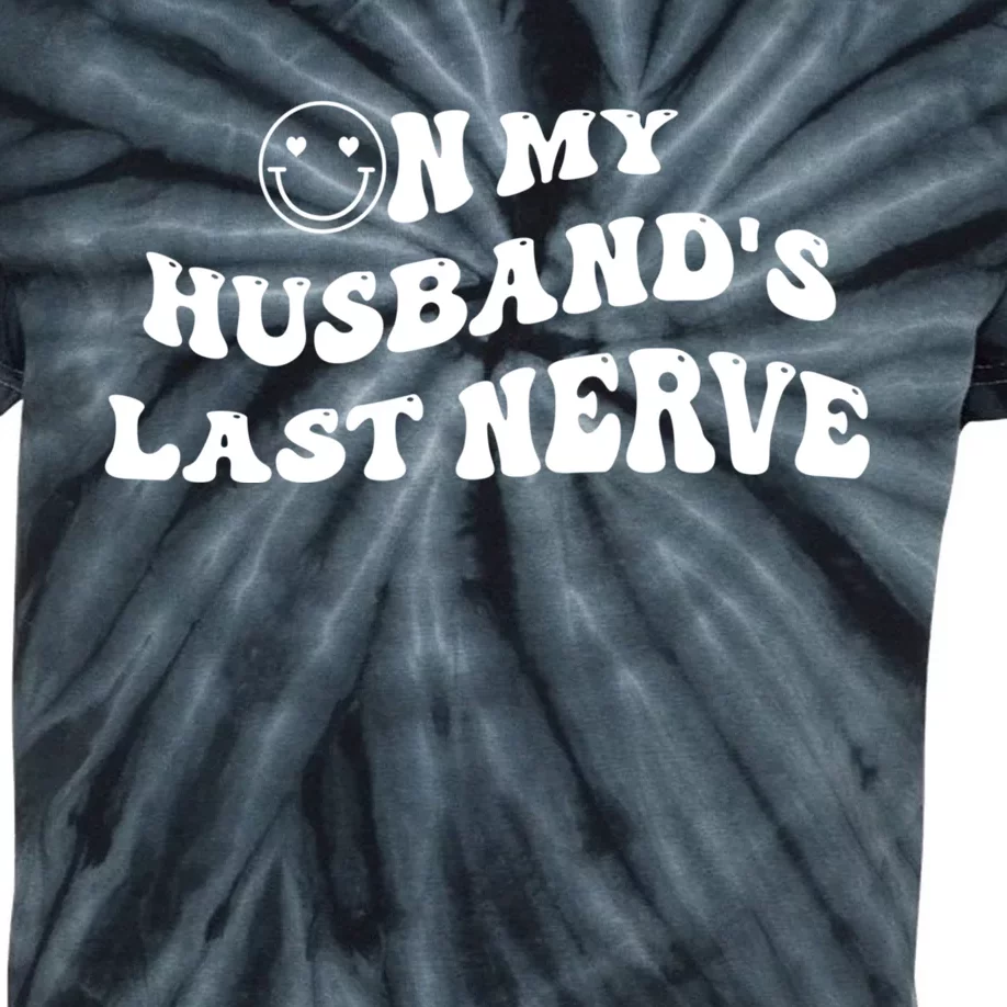 On My Husband's Last Nerve Funny Groovy Smile Happy Kids Tie-Dye T-Shirt