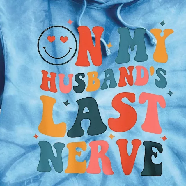 On My Husband's Last Nerve (On back) Funny Tie Dye Hoodie