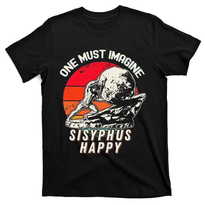 One Must Imagine Sisyphus Happy Cool Sisyphus Meme T-Shirt