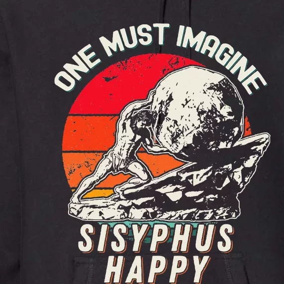 One Must Imagine Sisyphus Happy Cool Sisyphus Meme Premium Hoodie