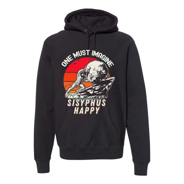 One Must Imagine Sisyphus Happy Cool Sisyphus Meme Premium Hoodie