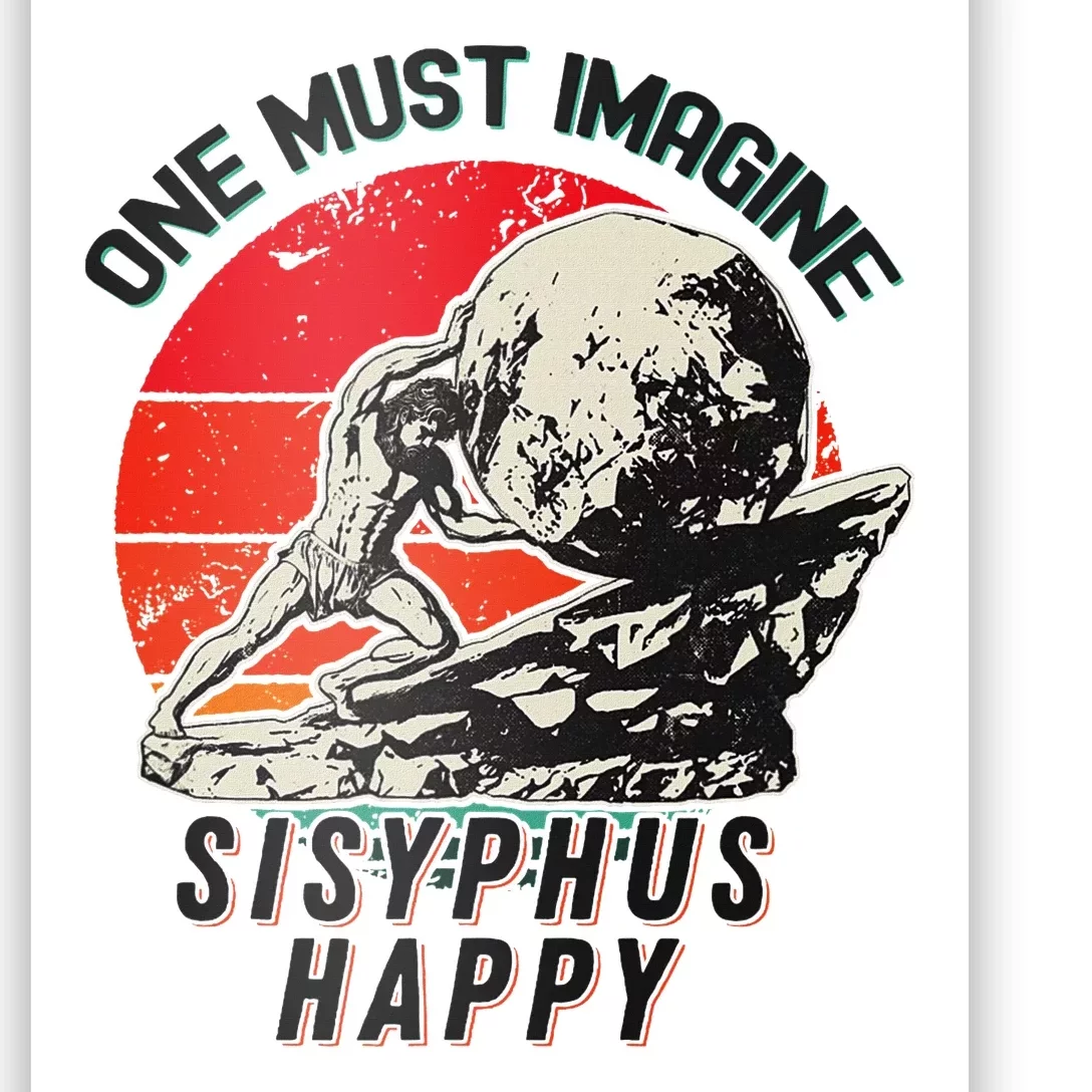 One Must Imagine Sisyphus Happy Cool Sisyphus Meme Poster