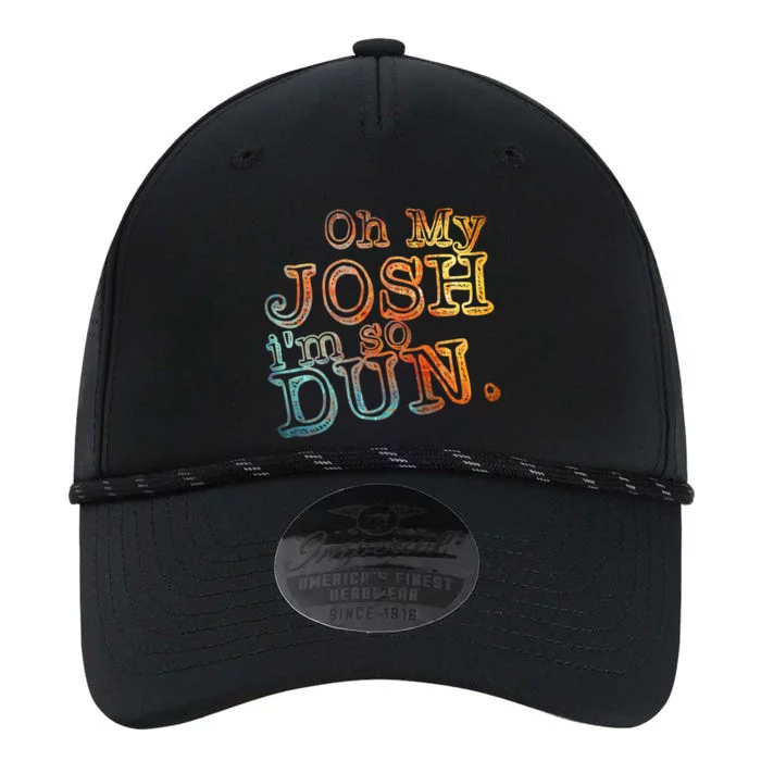 Oh My Josh I'm So Dun Meaningful Gift Everyday Summer Wear Funny Gift Performance The Dyno Cap