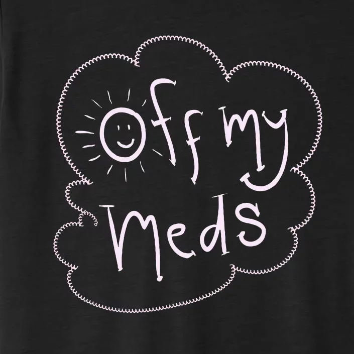 Off My Meds! Funny ChromaSoft Performance T-Shirt