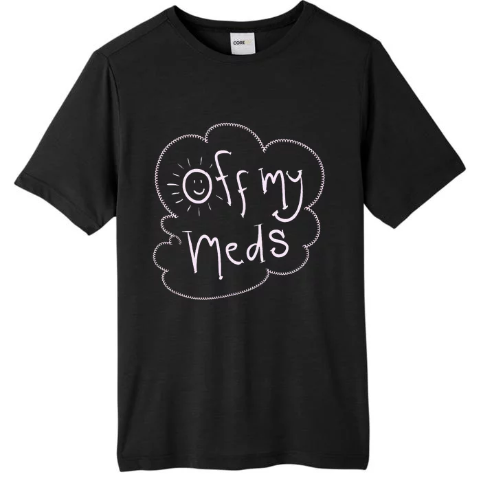 Off My Meds! Funny ChromaSoft Performance T-Shirt