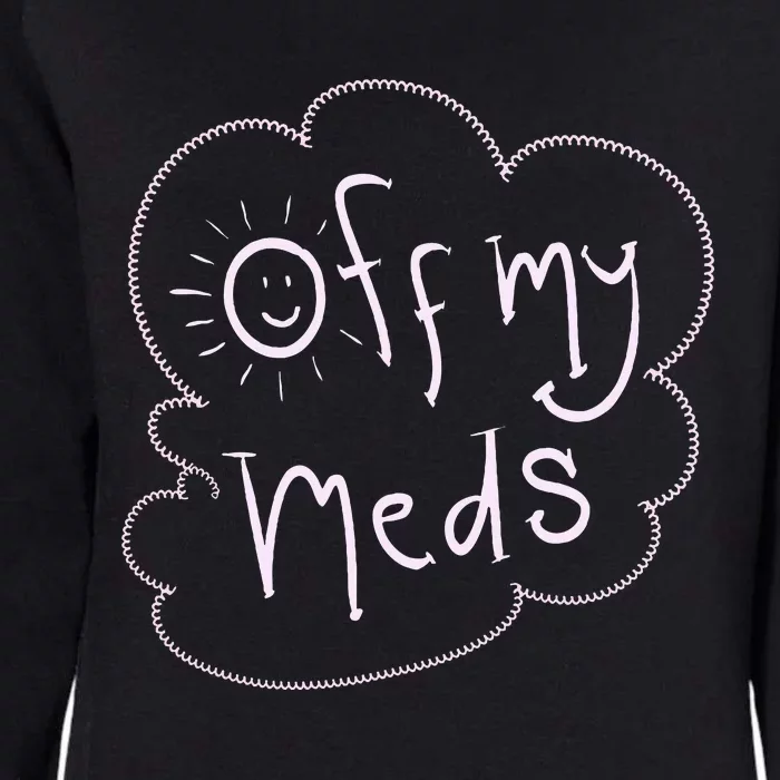 Off My Meds! Funny Womens California Wash Sweatshirt