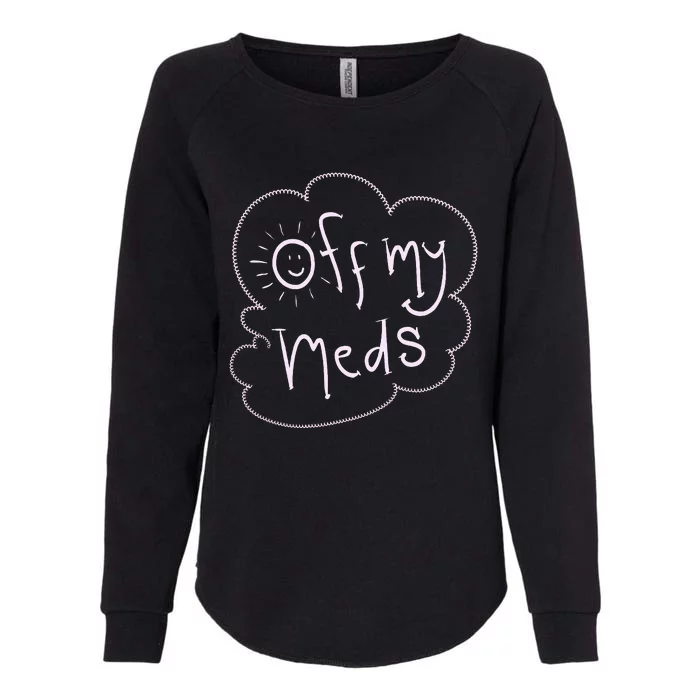 Off My Meds! Funny Womens California Wash Sweatshirt