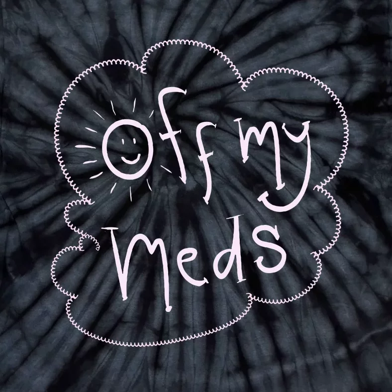 Off My Meds! Funny Tie-Dye T-Shirt