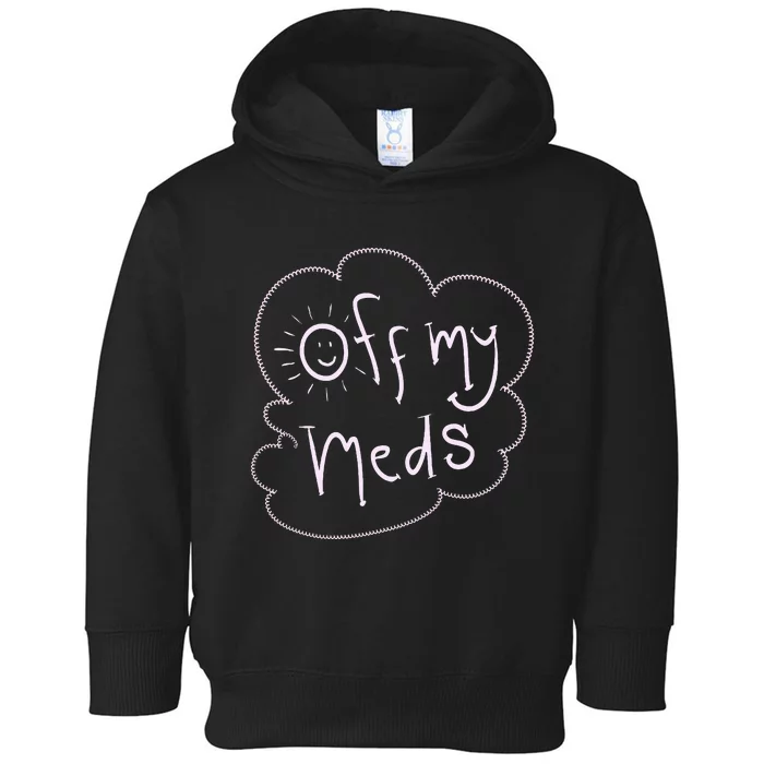 Off My Meds! Funny Toddler Hoodie