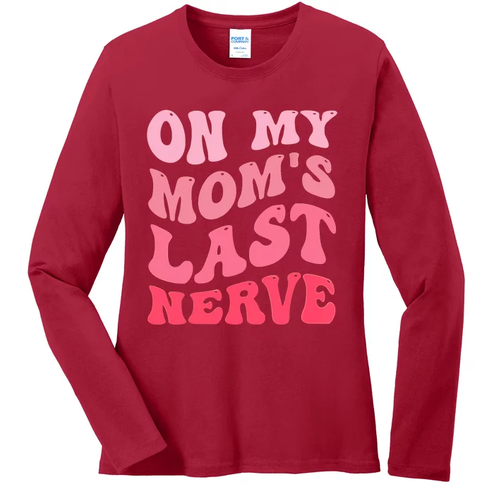 On My Moms Last Nerve Funny Mothers Day Groovy Mom Quote Ladies Long Sleeve Shirt