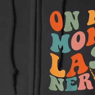 On My Moms Last Nerve Funny Groovy Quote Full Zip Hoodie