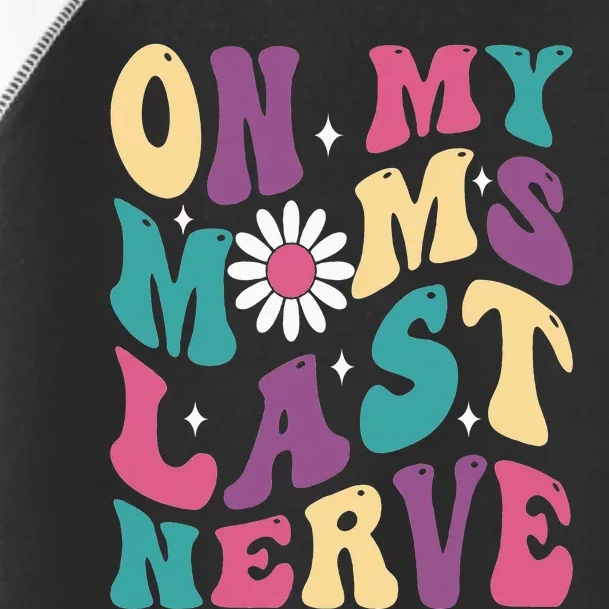 On My Moms Last Nerve Funny Groovy Quote Toddler Fine Jersey T-Shirt