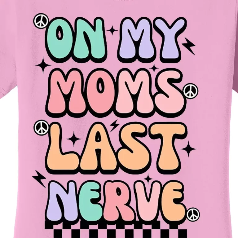 On My Moms Last Nerve Women's T-Shirt