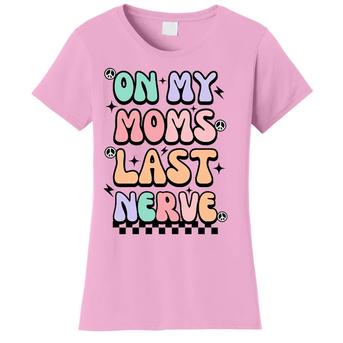 On My Moms Last Nerve Women's T-Shirt