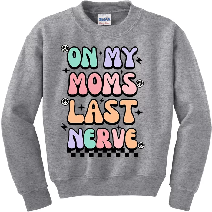 On My Moms Last Nerve Kids Sweatshirt