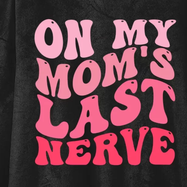 On My Moms Last Nerve Funny Groovy Quote Hooded Wearable Blanket