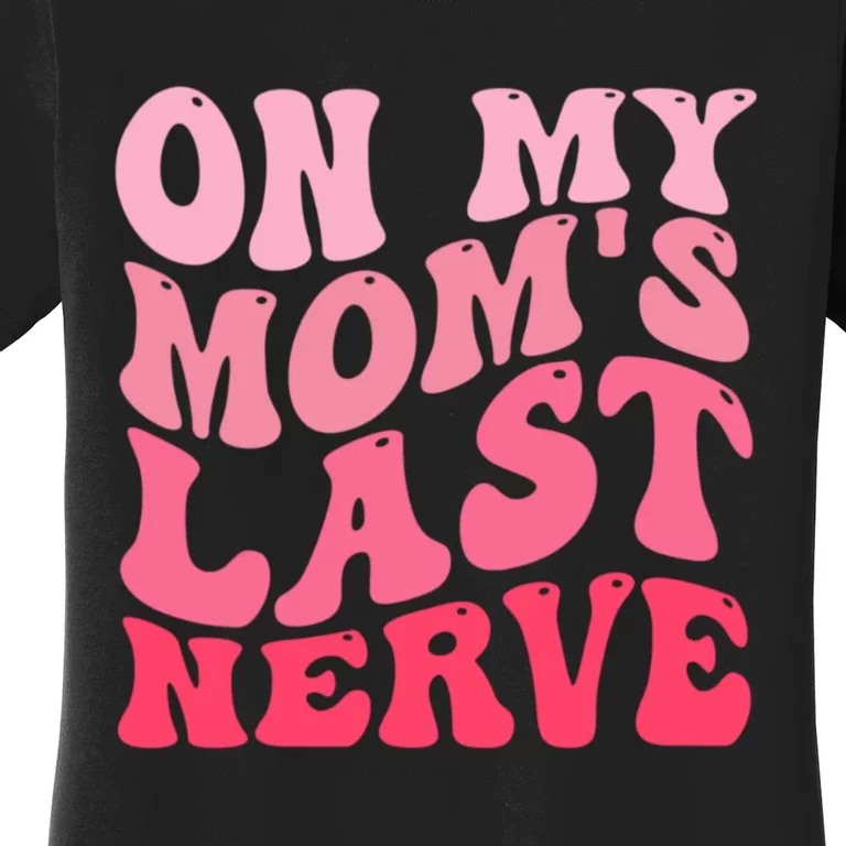 On My Moms Last Nerve Funny Groovy Quote Women's T-Shirt