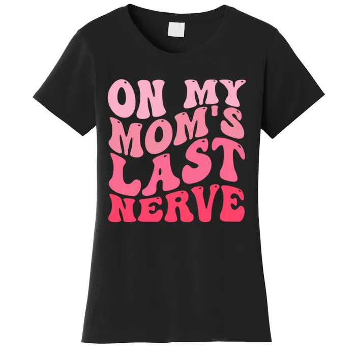 On My Moms Last Nerve Funny Groovy Quote Women's T-Shirt