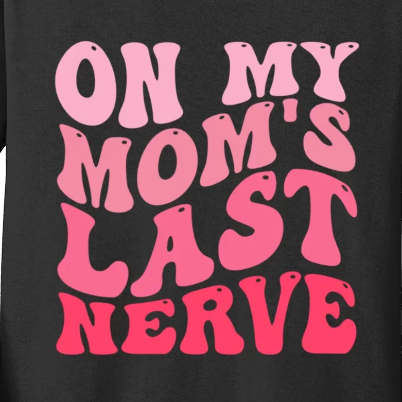 On My Moms Last Nerve Funny Groovy Quote Kids Long Sleeve Shirt