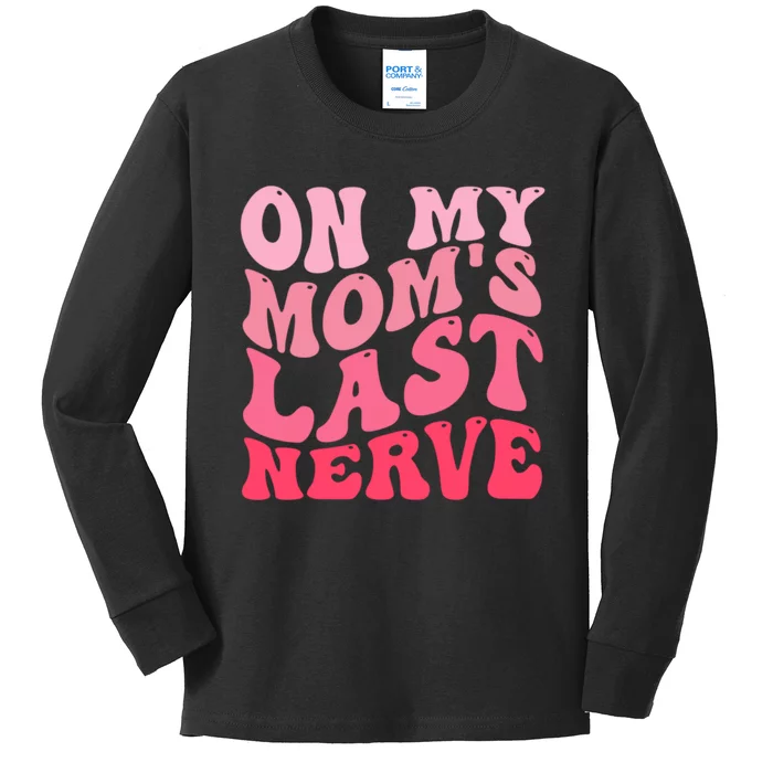 On My Moms Last Nerve Funny Groovy Quote Kids Long Sleeve Shirt