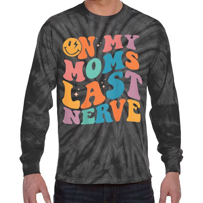 On My Moms Last Nerve Funny Groovy Quote Tie-Dye Long Sleeve Shirt