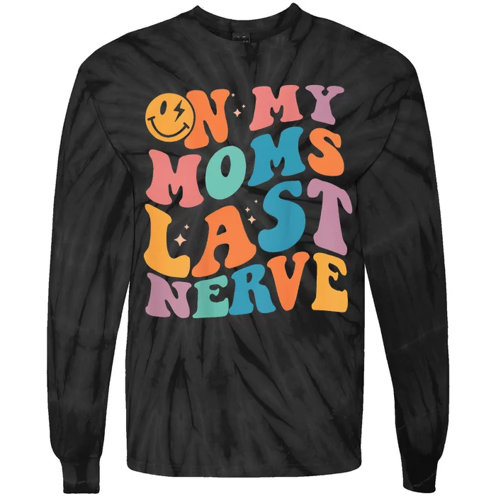 On My Moms Last Nerve Funny Groovy Quote Tie-Dye Long Sleeve Shirt