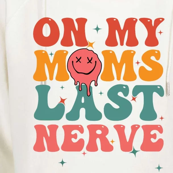 On My Moms Last Nerve Baby Womens Funnel Neck Pullover Hood