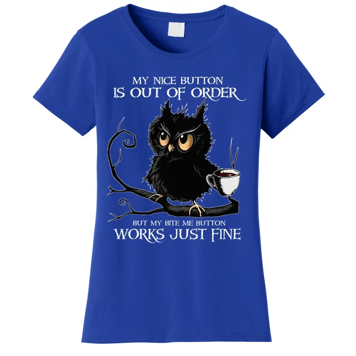 Owl My Nice Button Is Out Of Order But My Bite Me Button Women's T-Shirt