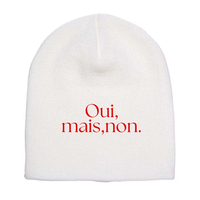 Oui Mais Non Funny French Yes But No Short Acrylic Beanie