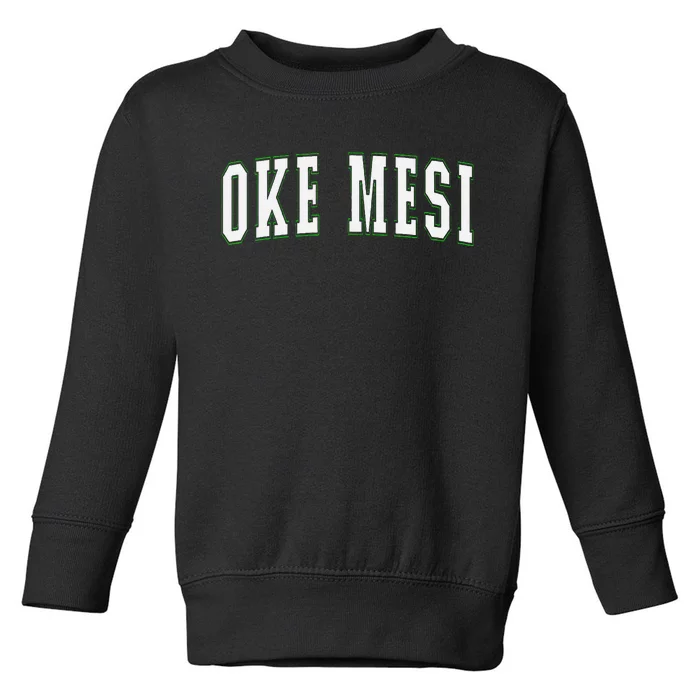 Oke Mesi Nigeria Nigerian Vacation Souvenirs Oke Mesi Toddler Sweatshirt