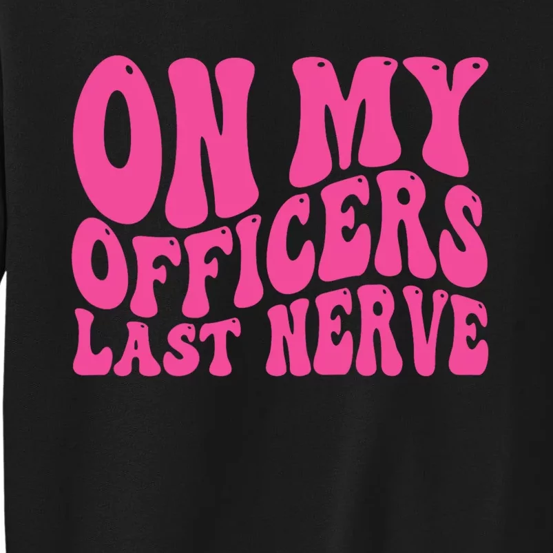 On My Officers Last Nerve Sarcastic Groovy Sweatshirt