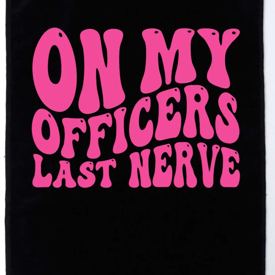 On My Officers Last Nerve Sarcastic Groovy Platinum Collection Golf Towel