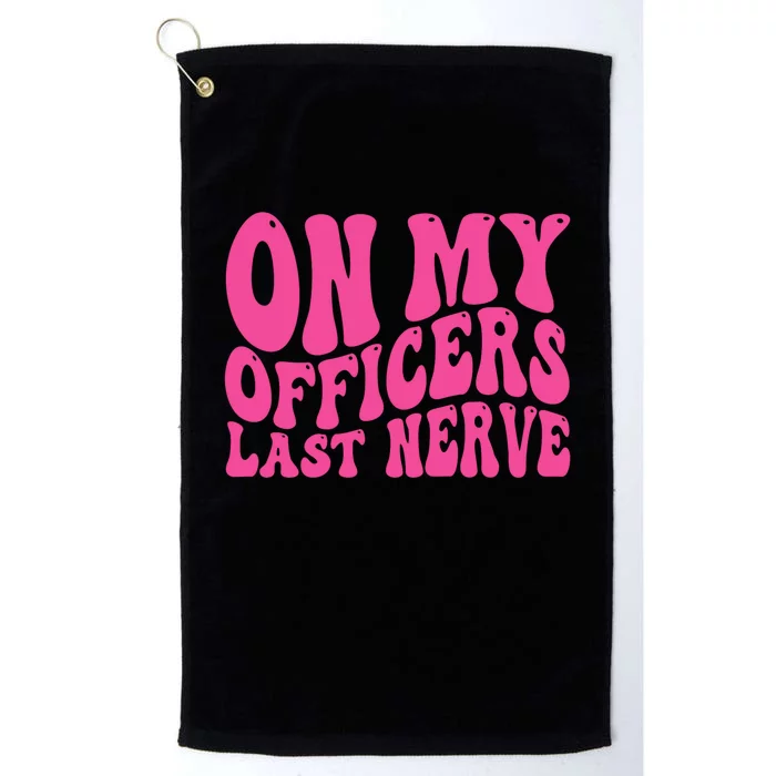 On My Officers Last Nerve Sarcastic Groovy Platinum Collection Golf Towel