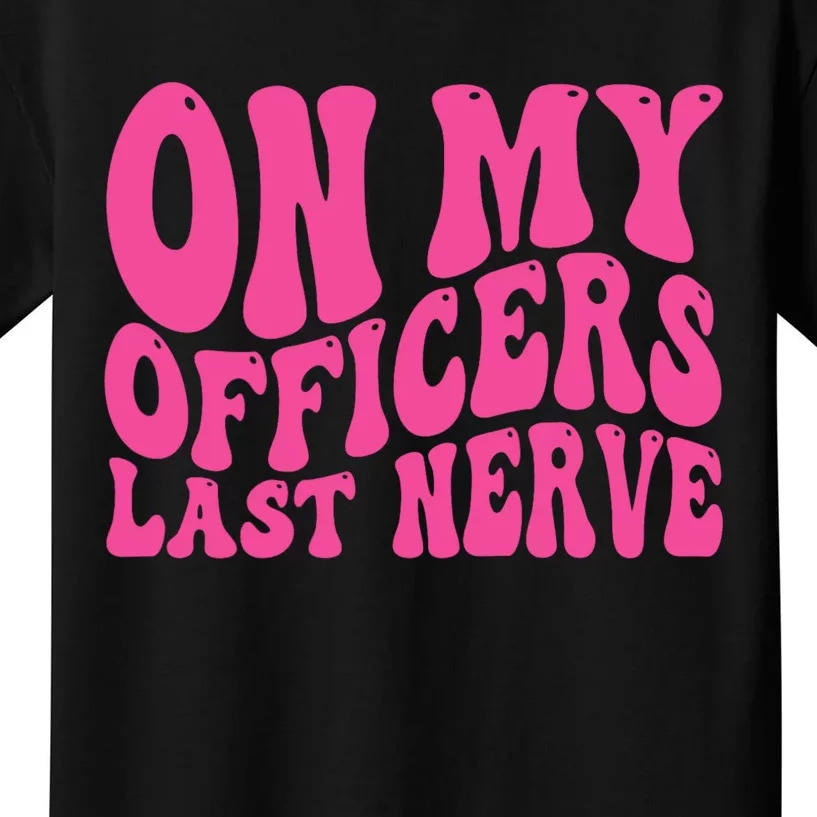 On My Officers Last Nerve Sarcastic Groovy Kids T-Shirt